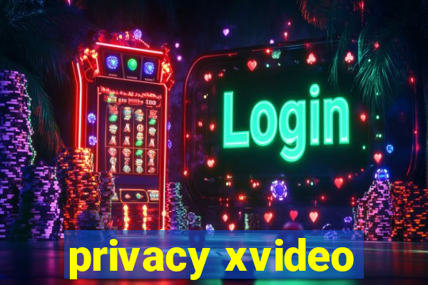 privacy xvideo